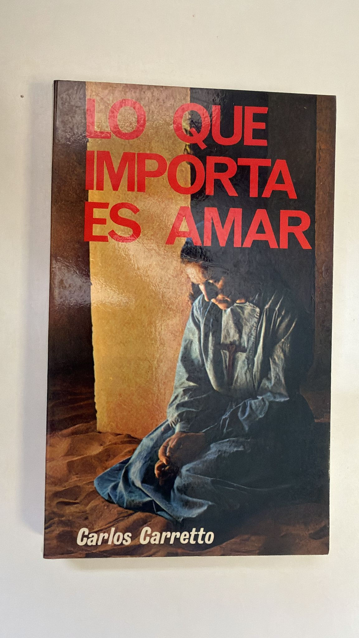 Lo que importa es amar. Carretto Carlos. Los libros del abuelo,tu libreria solidaria.