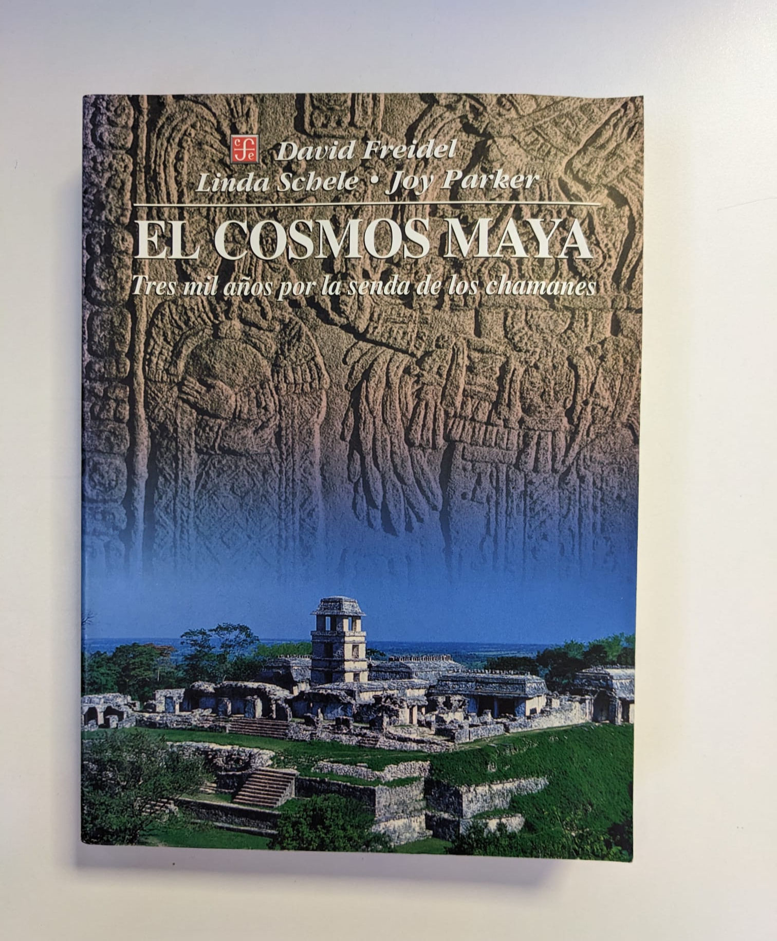 El cosmos Maya: Tres mil años por la senda de los chamanes. Freidel, David; Schele, Linda & Parker Joe. Los libros del abuelo