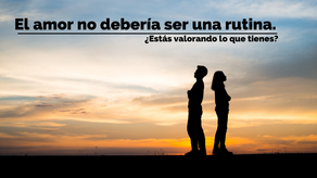 ¿Cuántas veces has dejado que el amor se convierta en rutina?