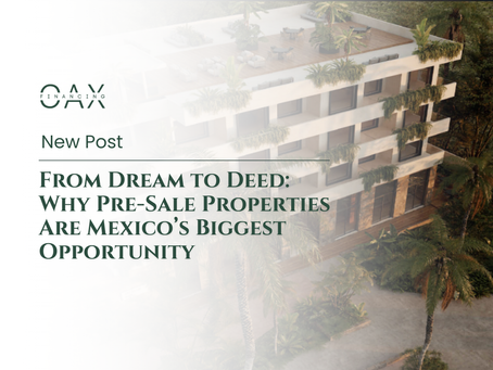 From Dream to Deed: Why Pre-Sale Properties Are Mexico’s Biggest Opportunity