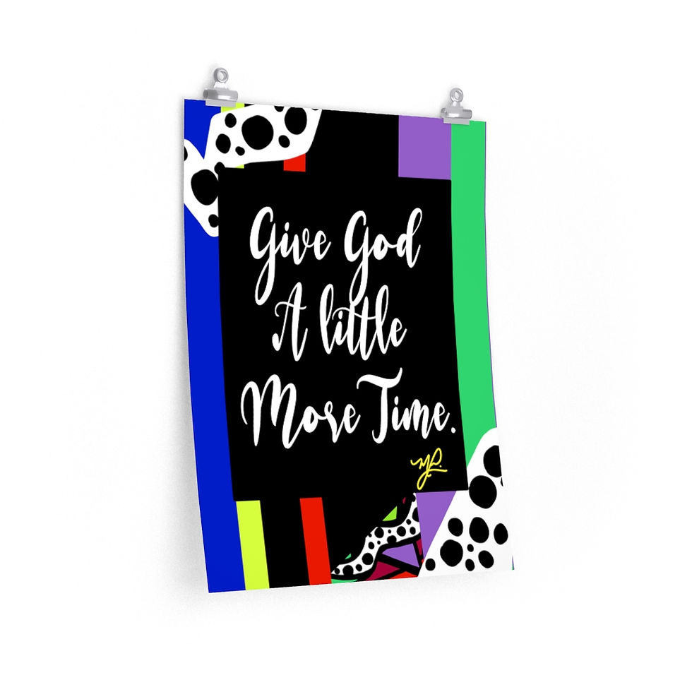 Thumbnail:  "Give God A Little More Time" (Kelly) - Premium Matte Vertical Poster