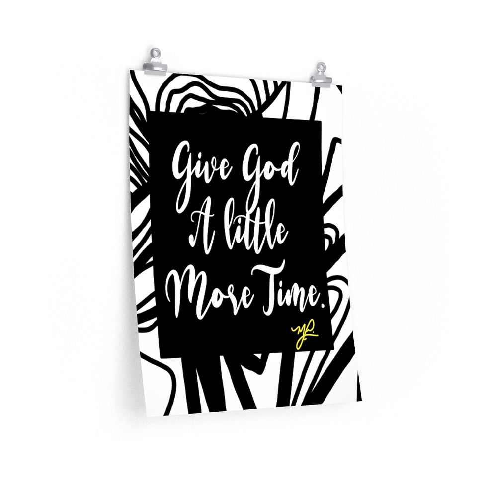Thumbnail:  "Give God A Little More Time" (B/W) - Premium Matte Vertical Poster