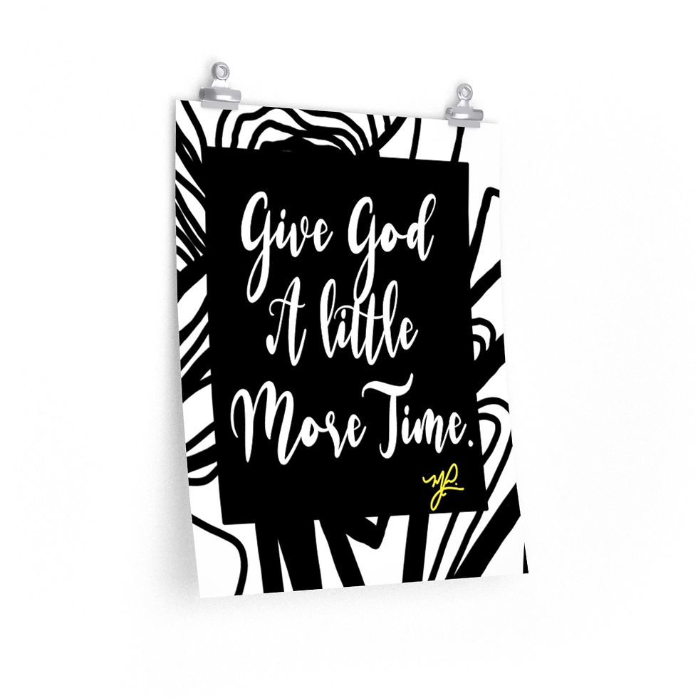 Thumbnail:  "Give God A Little More Time" (B/W) - Premium Matte Vertical Poster