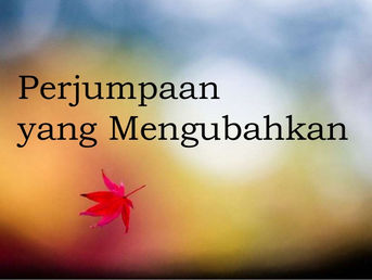 Perjumpaan yang Mengubahkan