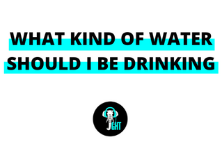 What Type of Water Should I Be Drinking?