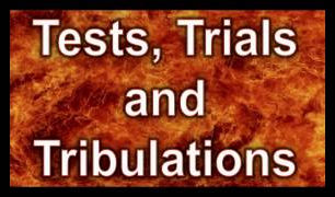 Tests, Trials and Tribulations