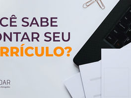 Você Sabe Montar o Seu Currículo?