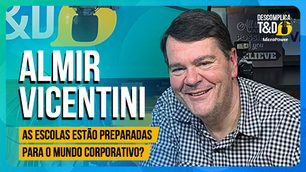 As escolas estão preparadas para o mundo corporativo? (Almir Vicentini) – Podcast Descomplica
