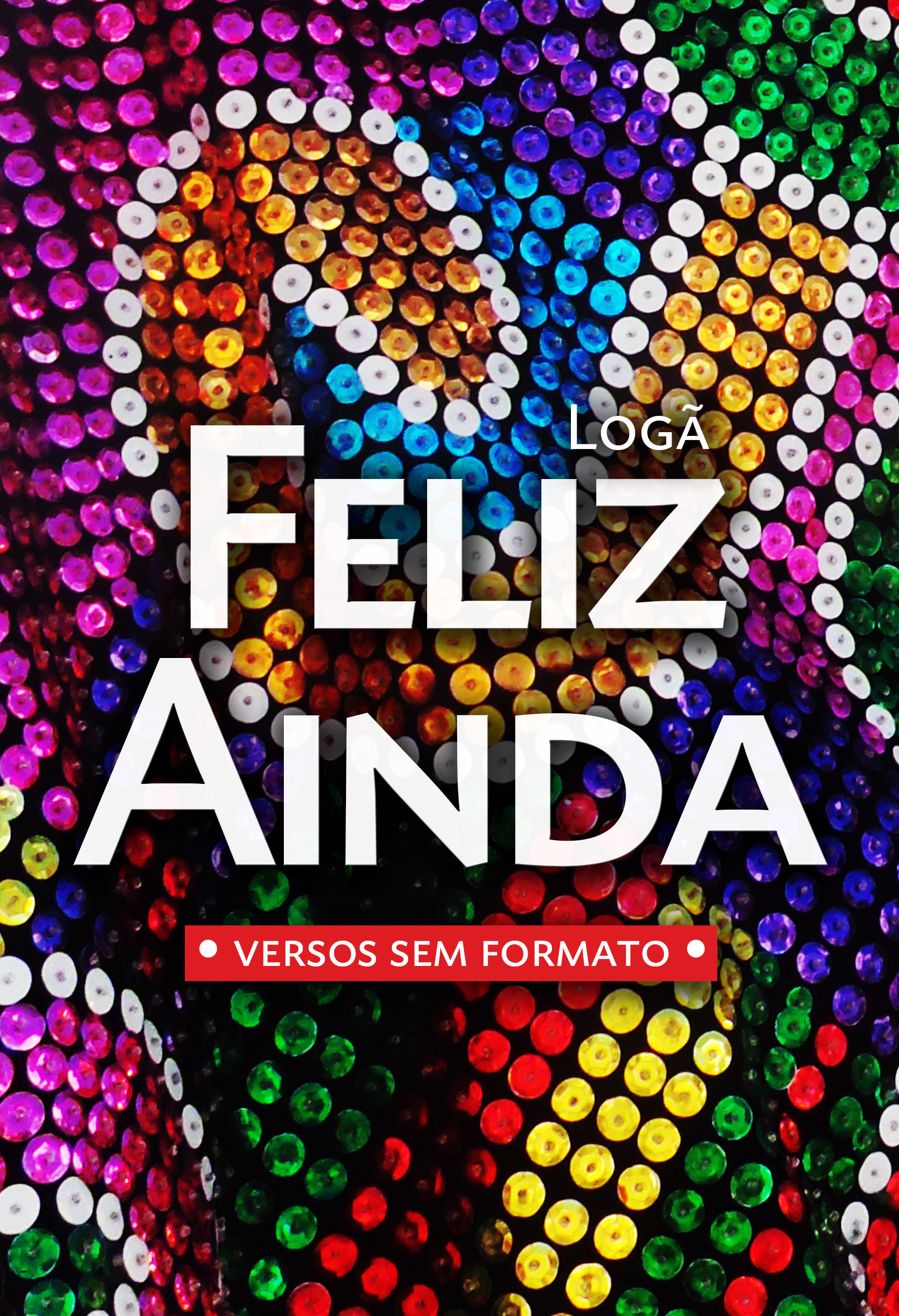 Feliz Ainda - versos sem formato (e-book)
