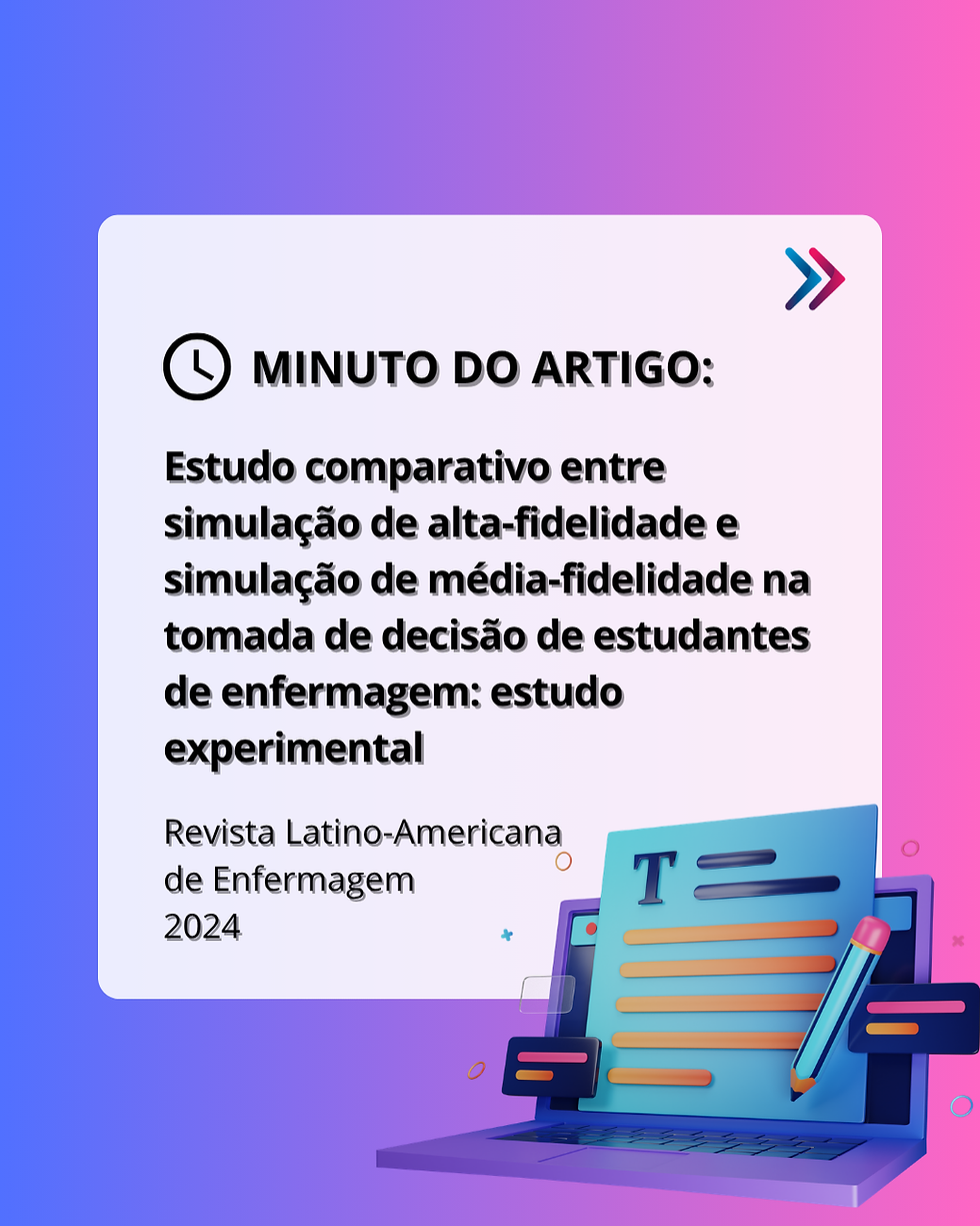 Minuto do artigo: impacto da simulação de alta e média fidelidade na tomada de decisão de estudantes de enfermagem