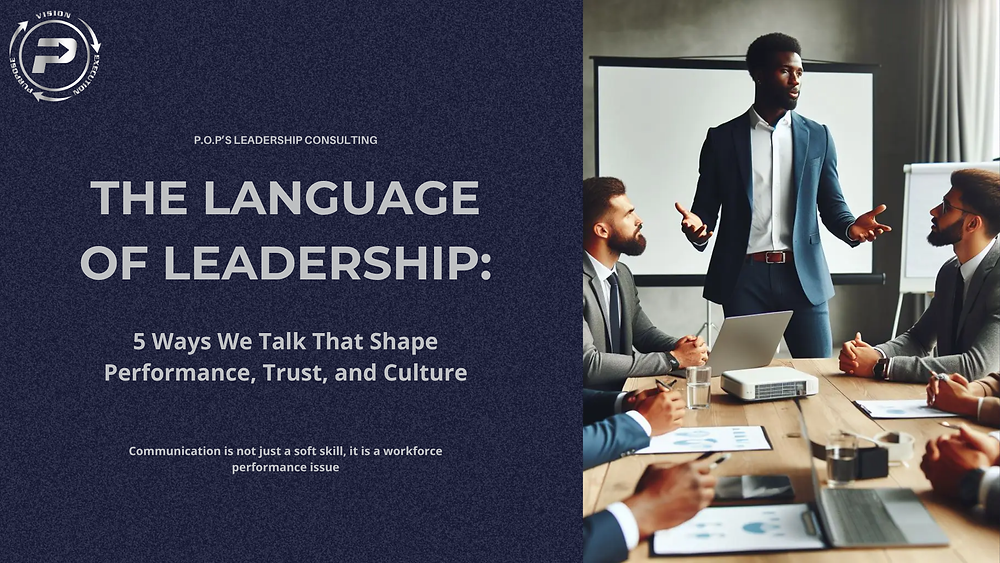 The Language of Leadership: 5 Ways We Talk That Shape Performance, Trust, and Culture
