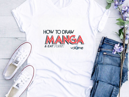 How To Draw Manga And Eat Pussy Shirt