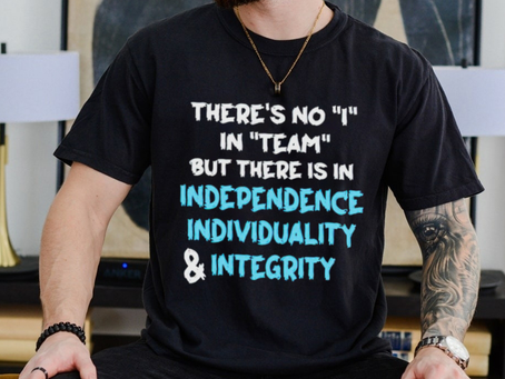 There’s no I in team but there is in independence individuality and integrity shirt