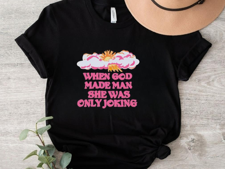 Kyle Gordon When God Made Man She Was Only Joking Shirt