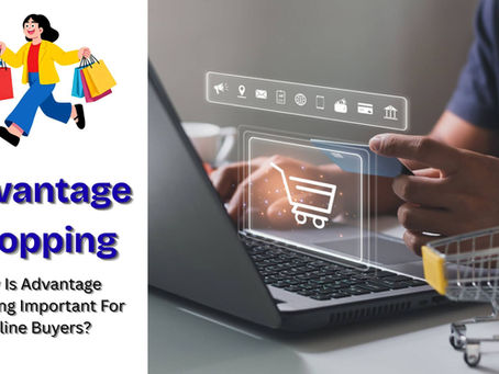 Why Is Advantage Shopping Important For Online Buyers?