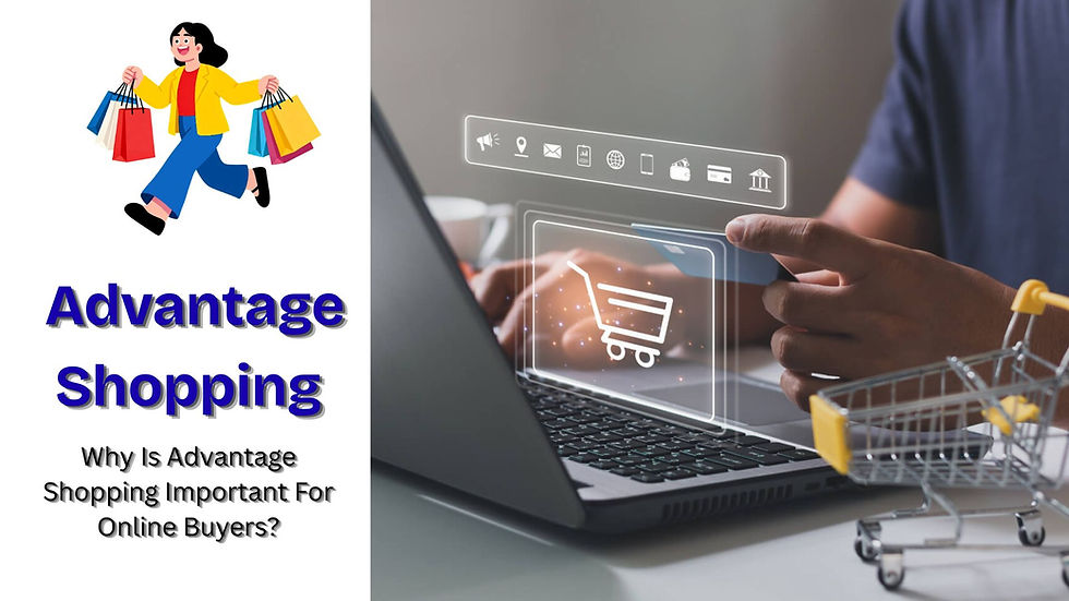 Why Is Advantage Shopping Important For Online Buyers?