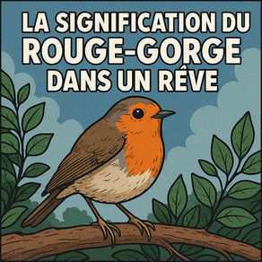 Message et Signification d'un Rouge-Gorge dans un rêve