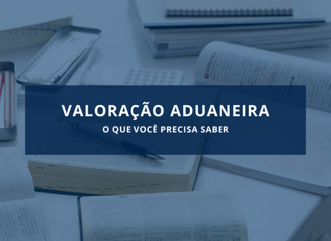 Valoração Aduaneira: O que você precisa saber