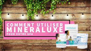 Comment utiliser Mineraluxe pour votre Spa