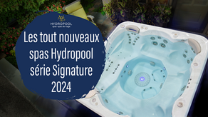 Les tout nouveaux spas Hydropool série Signature 2024