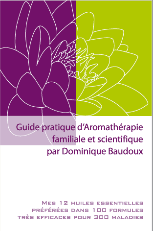 Livre : "Guide pratique d'Aromathérapie familiale et scientifique" D.Baudoux