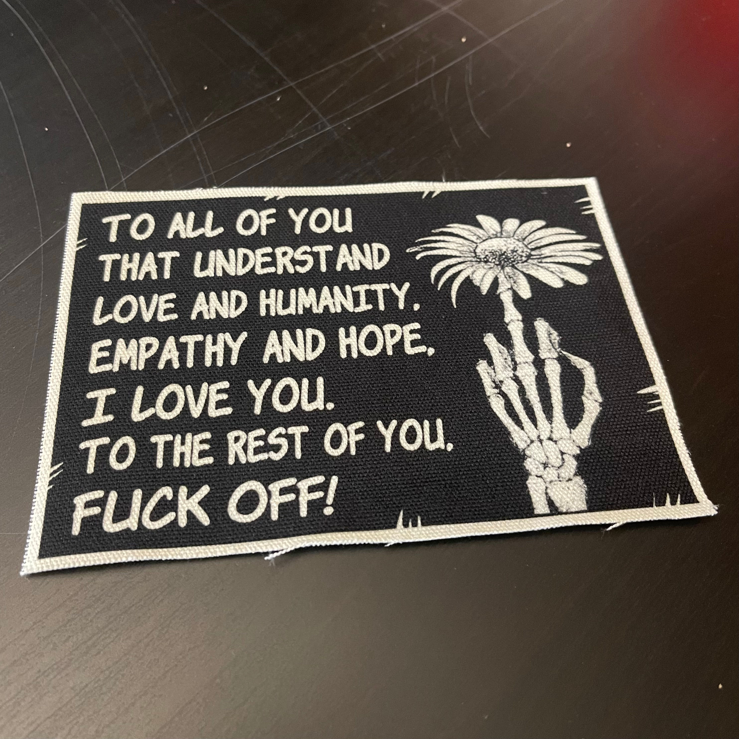 To all of you that understand love and humanity empathy and hope i love you to t