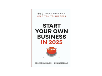 START YOUR OWN BUSINESS IN 2025: 500 Ideas That Can Lead You To Success