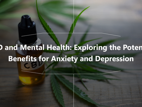 CBD and Mental Health: Exploring the Potential Benefits for Anxiety and Depression.