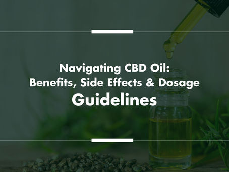 Navigating CBD Oil: Benefits, Side Effects, and Dosage Guidelines.