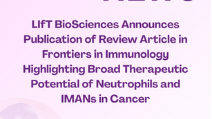 LIfT BioSciences Announces Publication of Review Article in Frontiers in Immunology Highlighting Broad Therapeutic Potential of Neutrophils and IMANs in Cancer