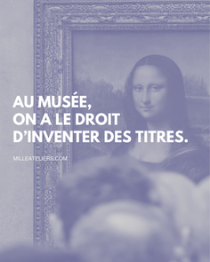 Au musée, on a le droit d'inventer des titres !