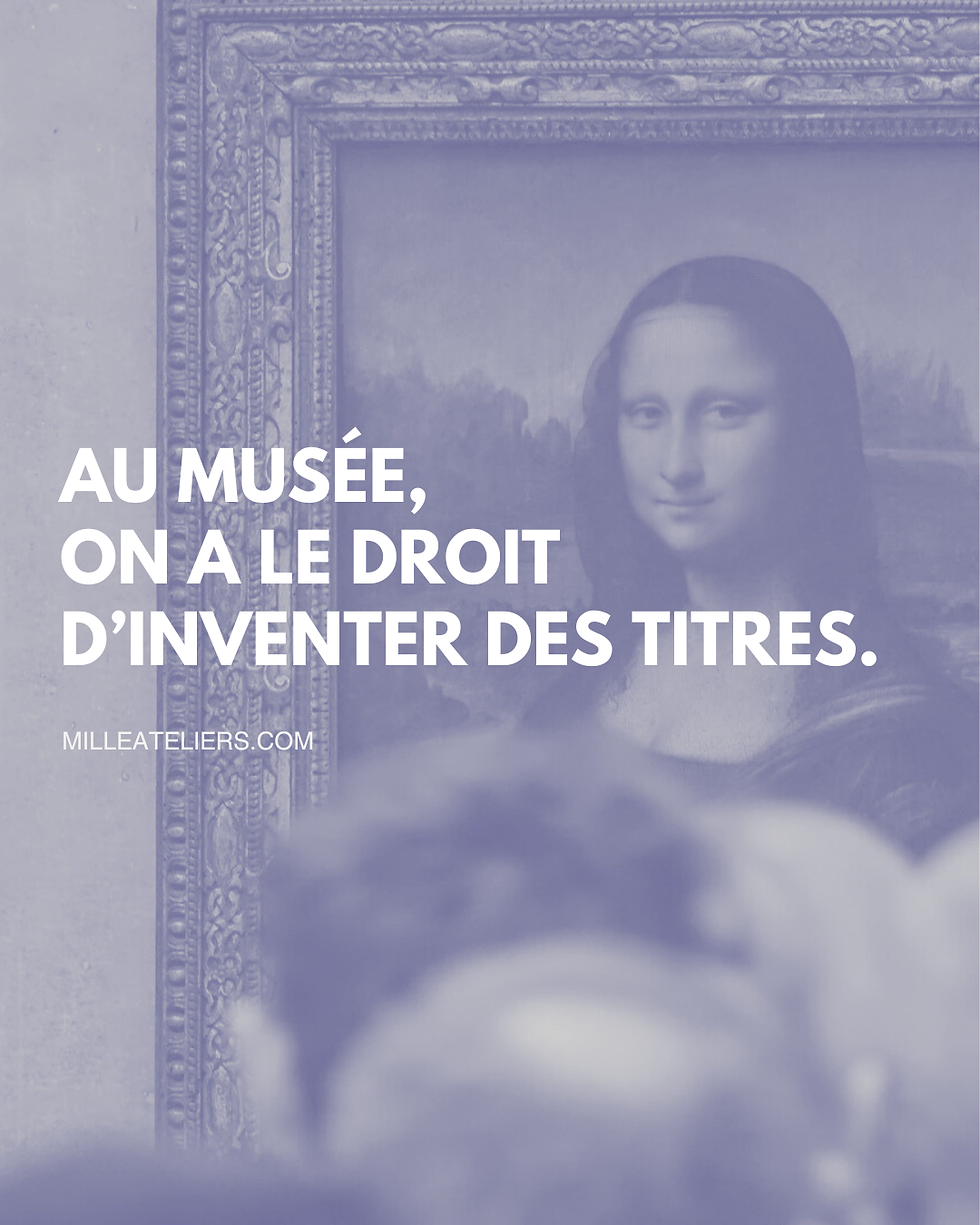Au musée, on a le droit d'inventer des titres ! 