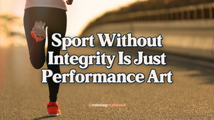 Sport Without Integrity Is Just Performance Art