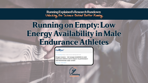 [Research Rundown] Running on Empty: Low Energy Availability in Male Endurance Runners