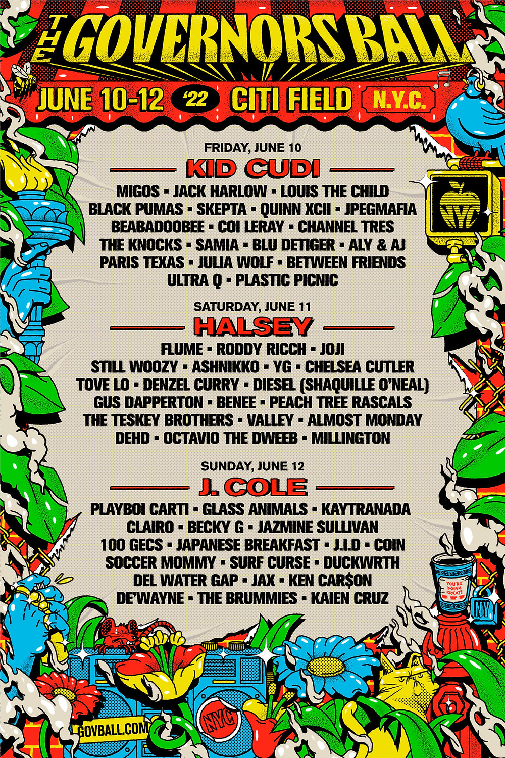 GovBall's 2022 line up also includes names like Samia, Coi Leray, Black Pumas, beabadoobee, Channel Tres, JPEGMAFIA, Skepta, Migos, and more on Friday; Dehd, Tove Lo, YG, Diesel (Shaquille O'Neal), Denzel Curry, Roddy Ricch, Joji, and more on Saturday; and Duckwrth, Soccer Mommy, J.I.D., Playboi Carti, 100 gecs, Jazmine Sullivan, Clairo, Japanese Breakfast, and more on Sunday. There are also "After Dark" late shows from Soccer Mommy, Tove Lo, beabadoobee, Kaytranada, and others.