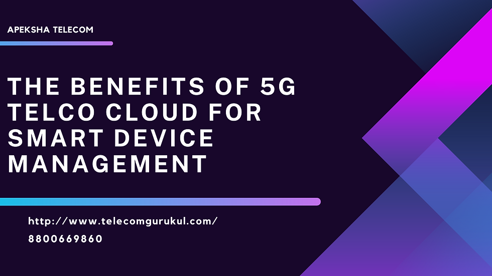 The Benefits of 5G Telco Cloud for Smart Device Management