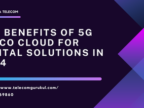 The Benefits of 5G Telco Cloud for Digital Solutions in 2024