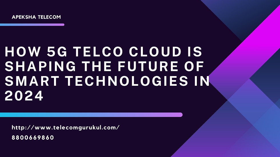 How 5G Telco Cloud is Shaping the Future of Telecommunications in 2024