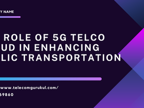 The Role of 5G Telco Cloud in Enhancing Public Transportation in 2024