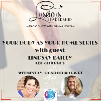 "Your Body as Your home with Guest Lindsay Bailey" on Luscious Leadership Radio Show