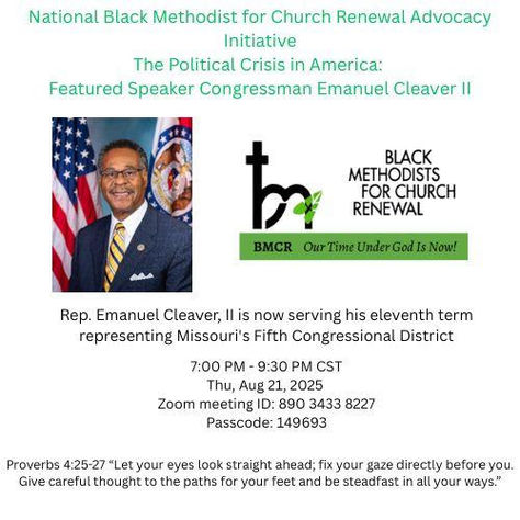 National Black Methodist for Church Renewal Advocacy Initiative The Political Crisis in America: Featured Speaker Congressman Emanuel Cleaver II
