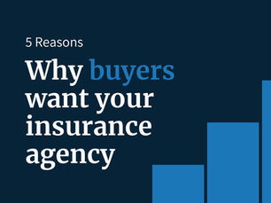 5 Reasons Why Buyers Want Your Insurance Agency