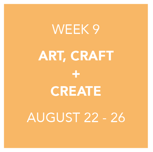 Summer Week 9 | Art, Craft + Create | 8/22 - 8/26