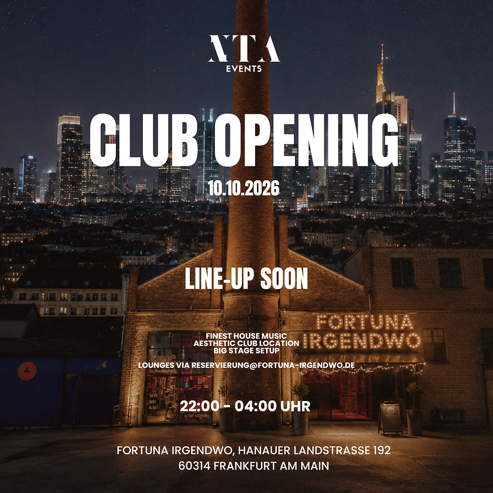 NTA CLUB OPENING @ FORTUNA IRGENDWO FRANKFURT