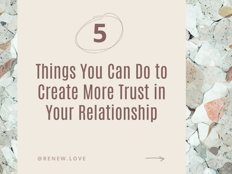 5 Things You Can Do to Create More Trust In Your Relationship