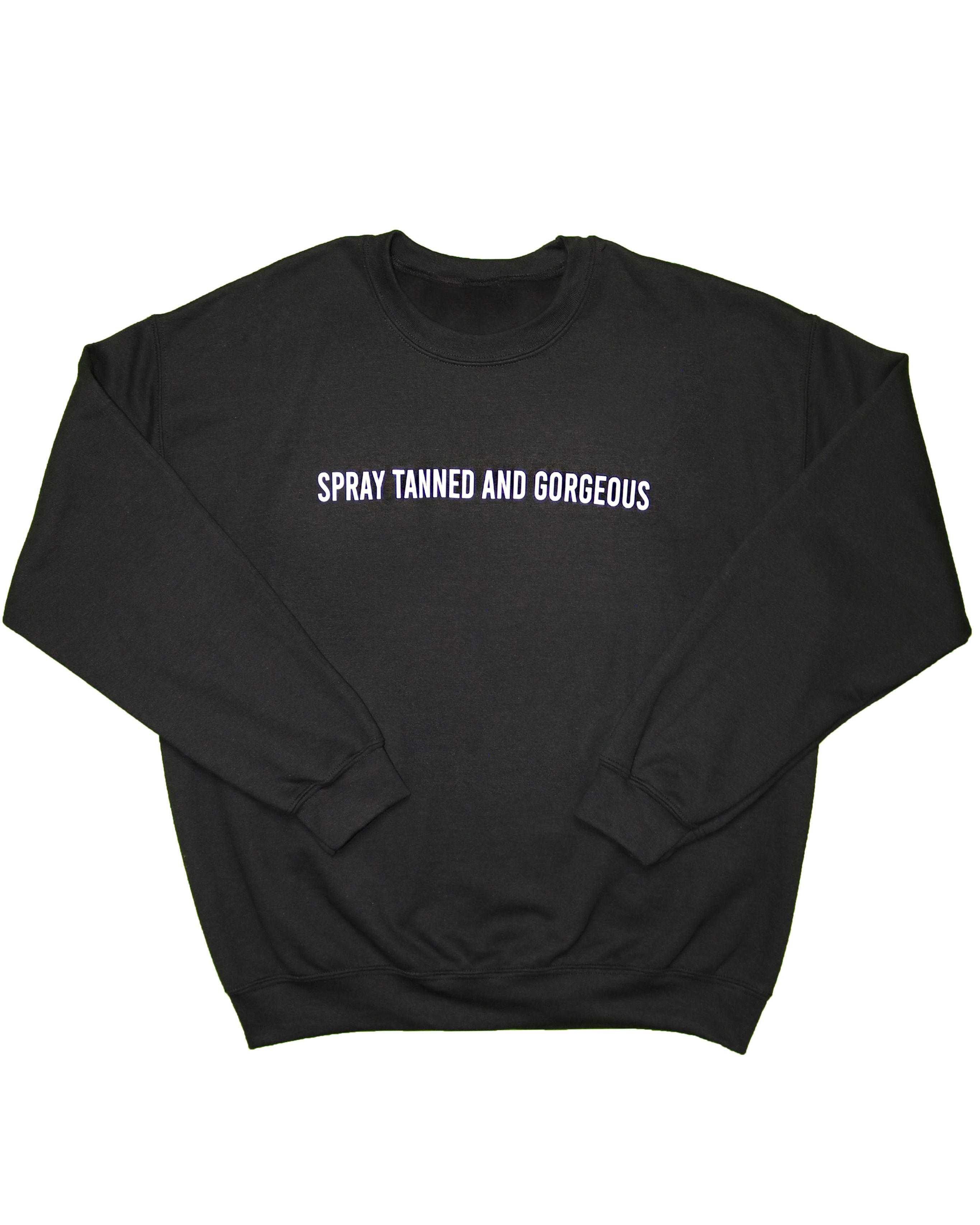 SPRAY TANNED AND GORGEOUS CREWNECK