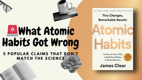 What Atomic Habits Got Wrong About Changing Habits.