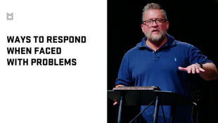 WAYS TO RESPOND WHEN FACED WITH PROBLEMS