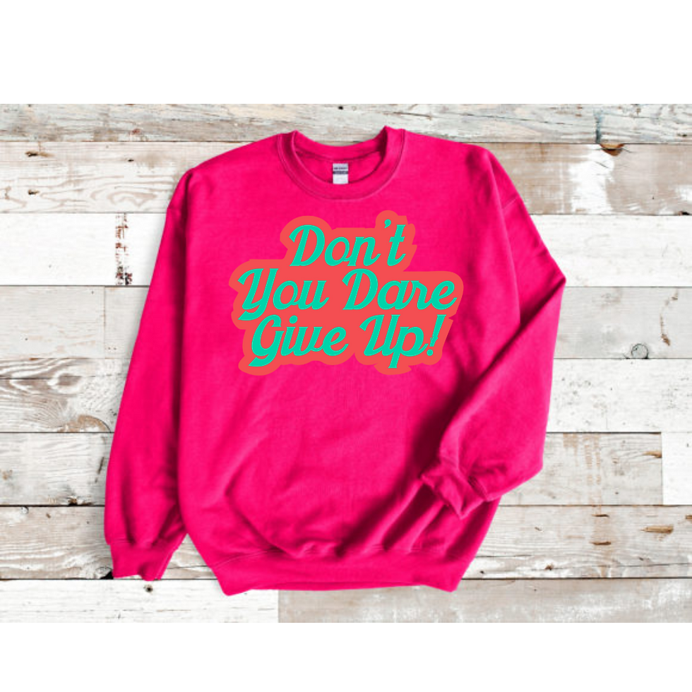 Thumbnail: "Don't You Dare Give Up" Sweatshirt