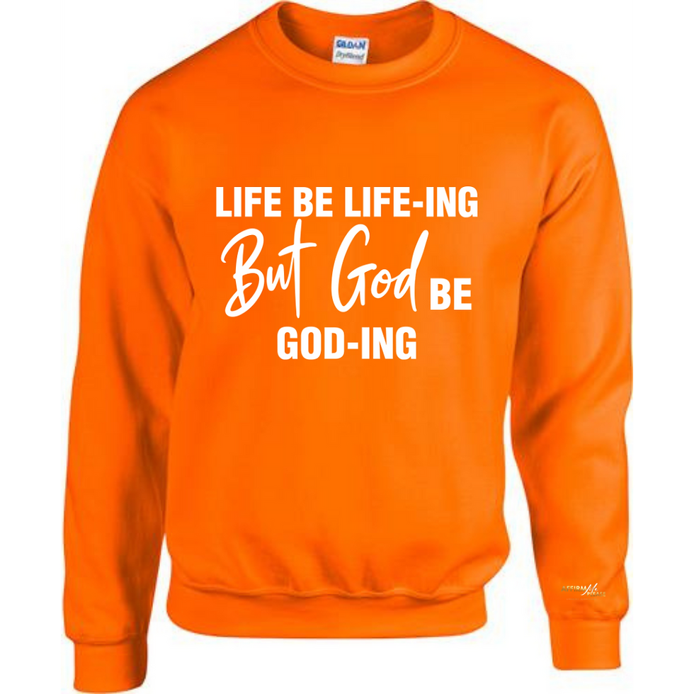Thumbnail: "Life Be Life-ing But God Be God-ing"   Sweatshirt